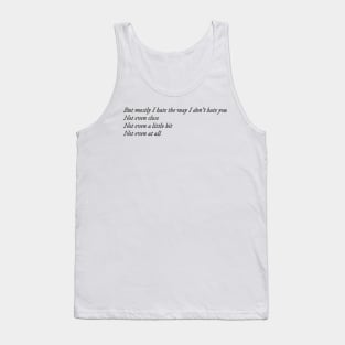But mostly I hate the way I don't hate you Tank Top